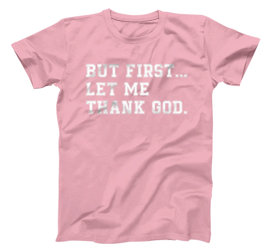 But First Let Me Thank God Premium T-Shirt
