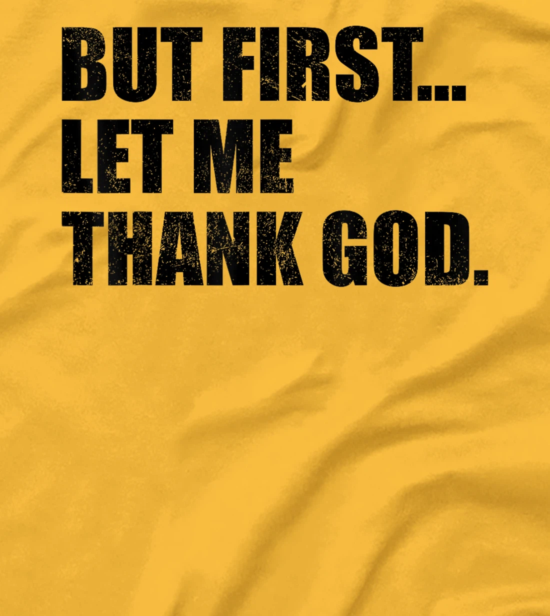 But First Let Me Thank God T-Shirt