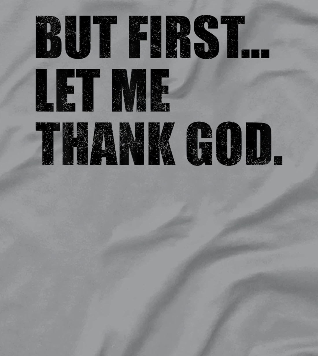 But First Let Me Thank God T-Shirt