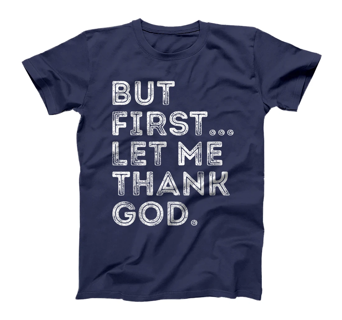 But First Let Me Thank God T-Shirt
