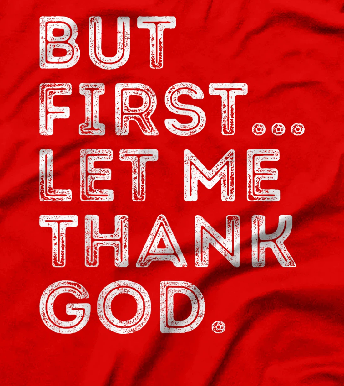 But First Let Me Thank God T-Shirt