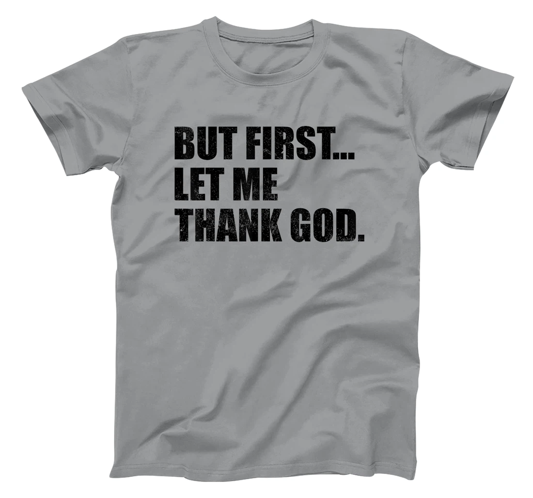 But First Let Me Thank God T-Shirt