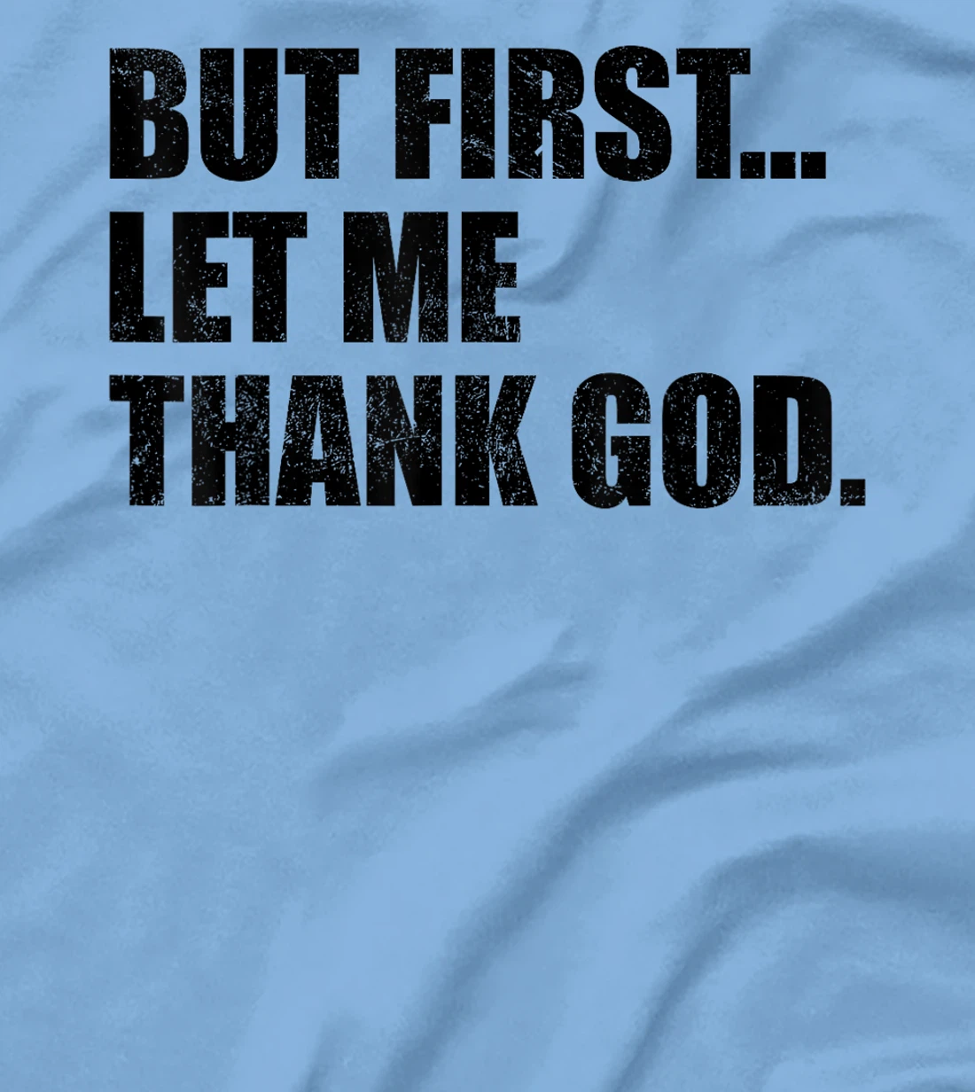 But First Let Me Thank God T-Shirt