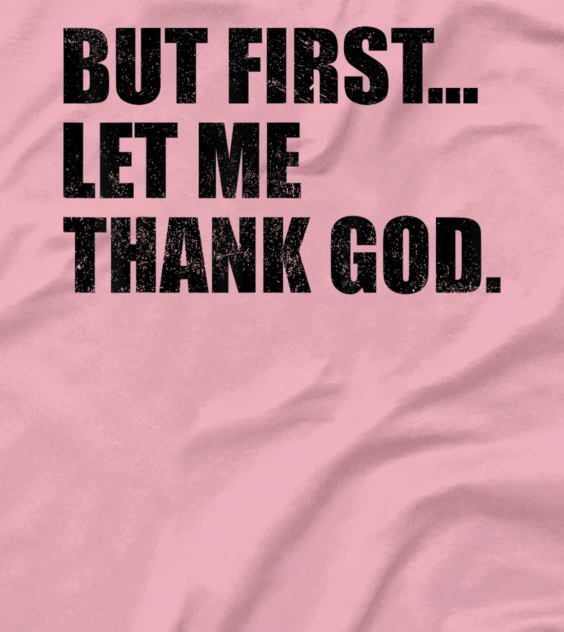 But First Let Me Thank God T-Shirt