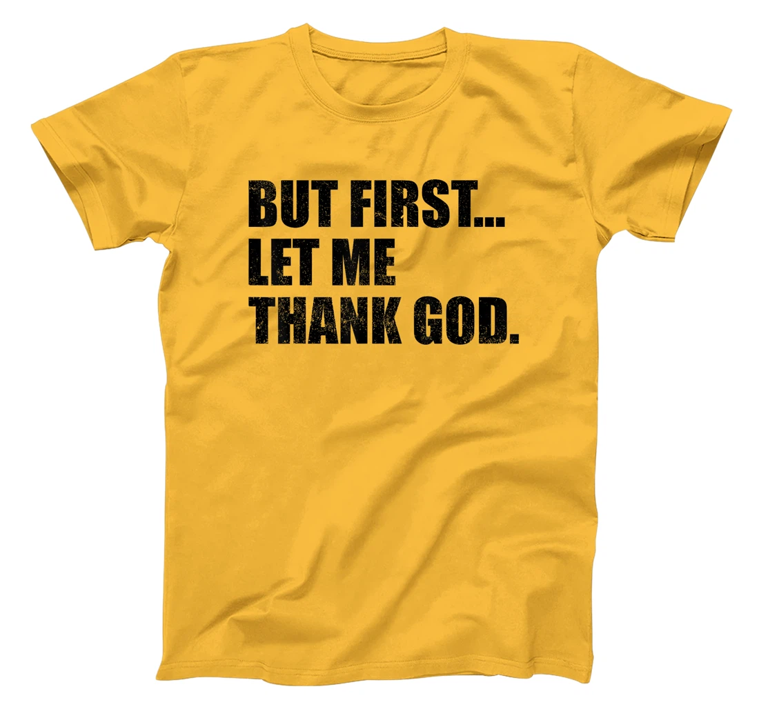 But First Let Me Thank God T-Shirt