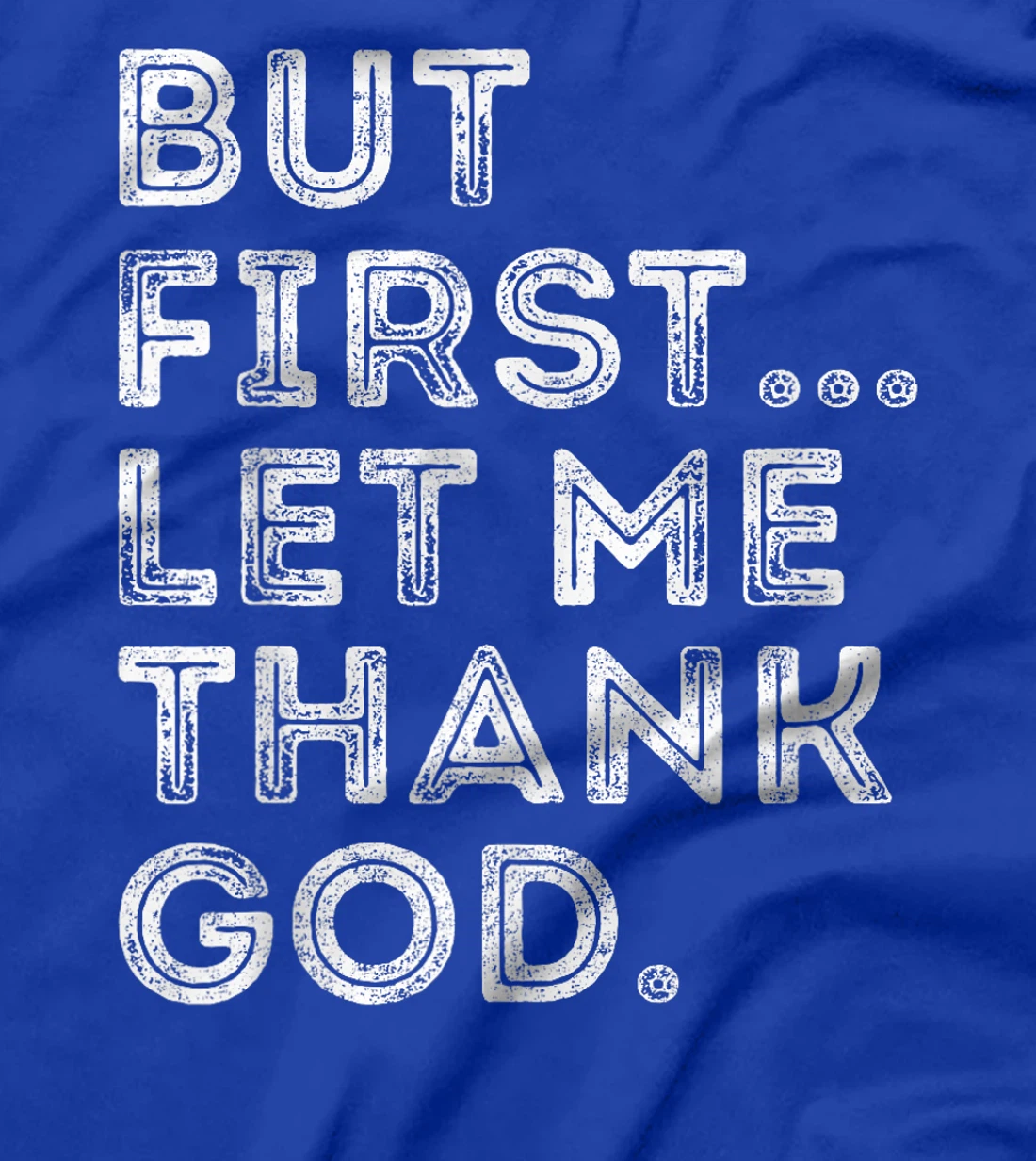 But First Let Me Thank God T-Shirt