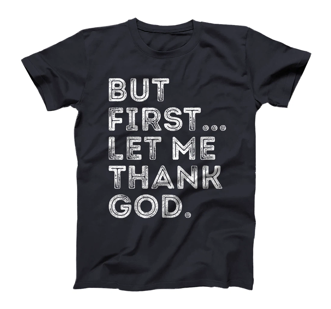 But First Let Me Thank God T-Shirt