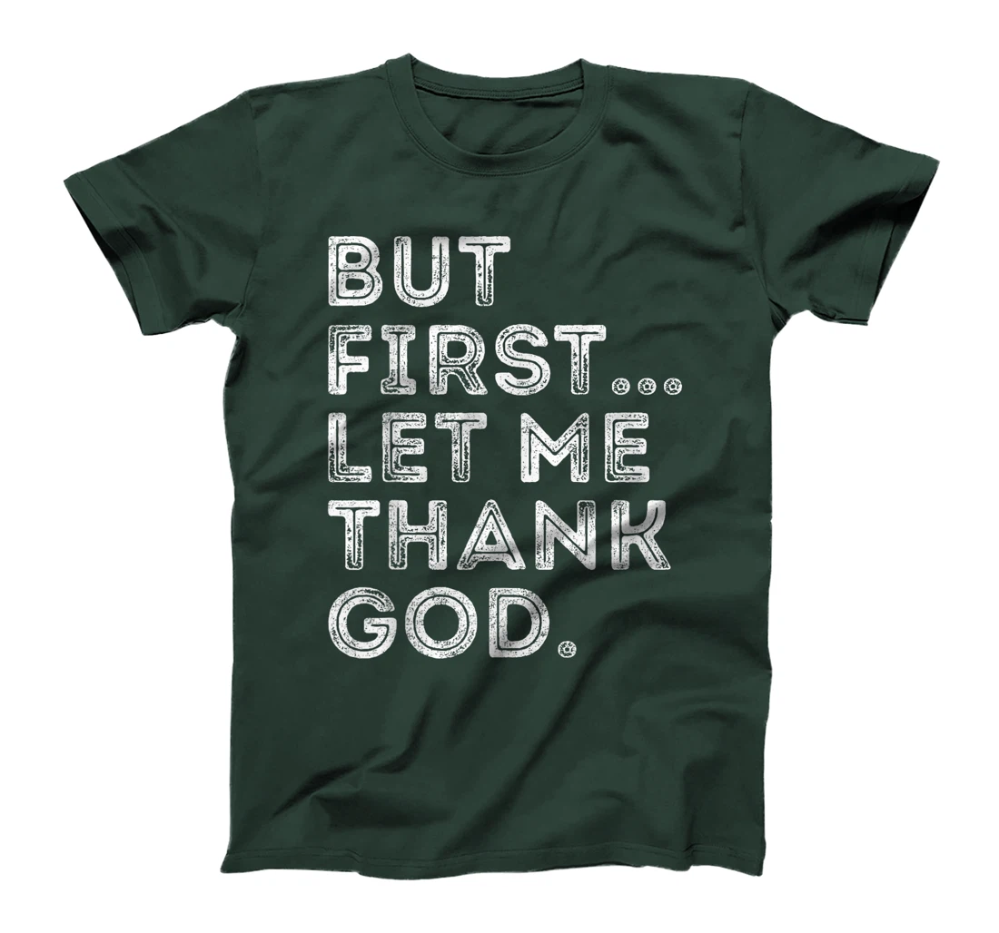 But First Let Me Thank God T-Shirt