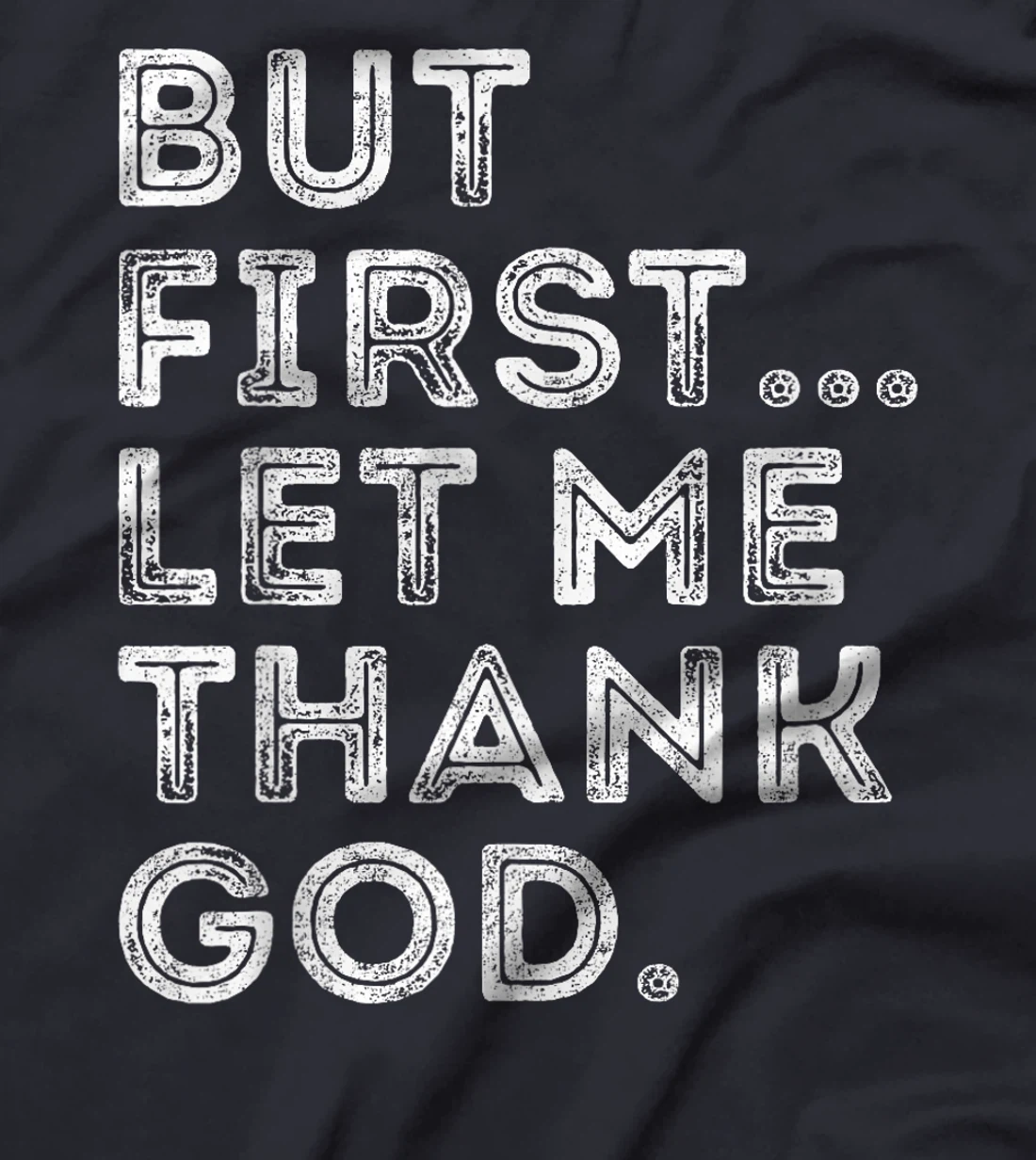 But First Let Me Thank God T-Shirt