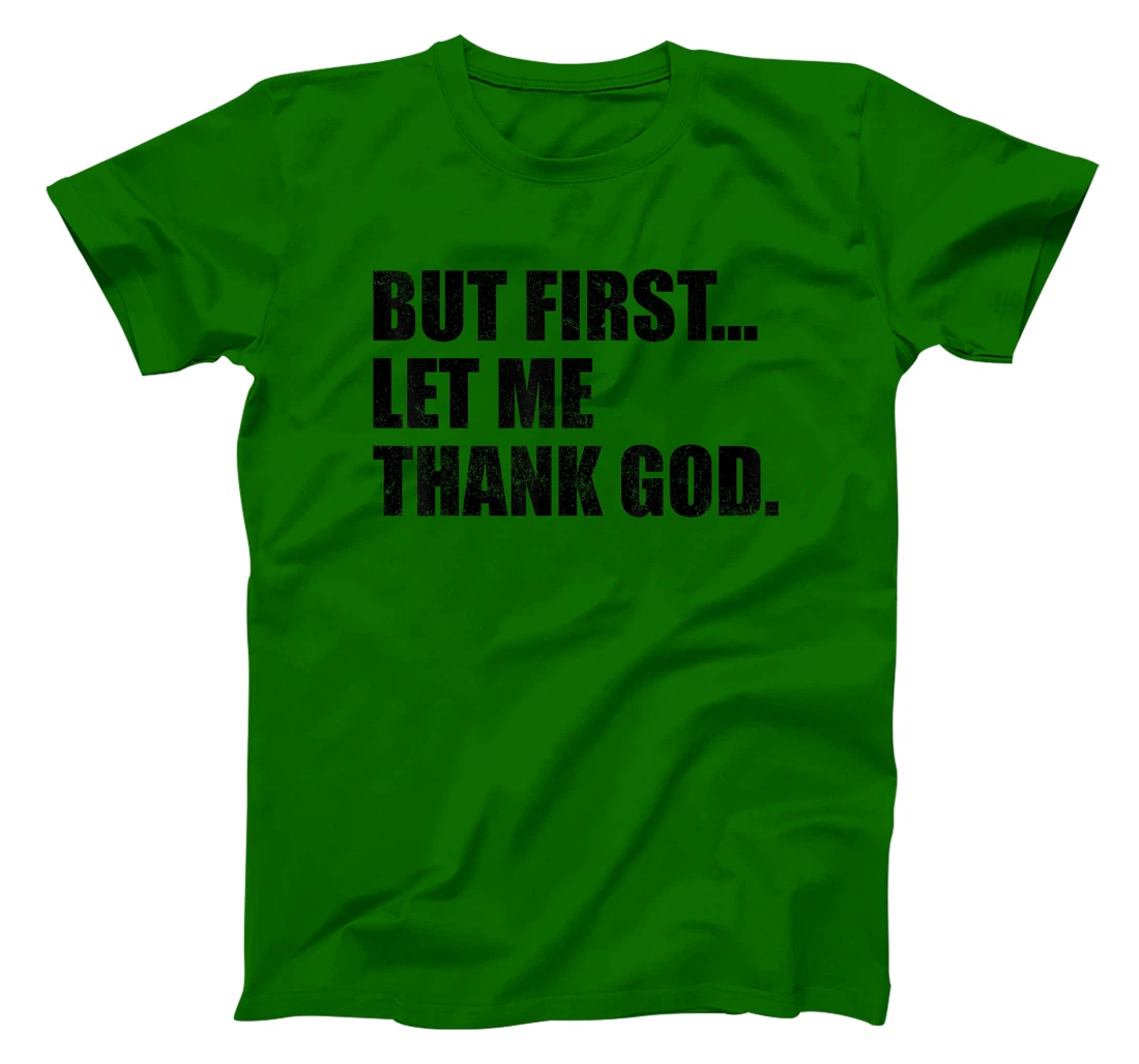But First Let Me Thank God T-Shirt