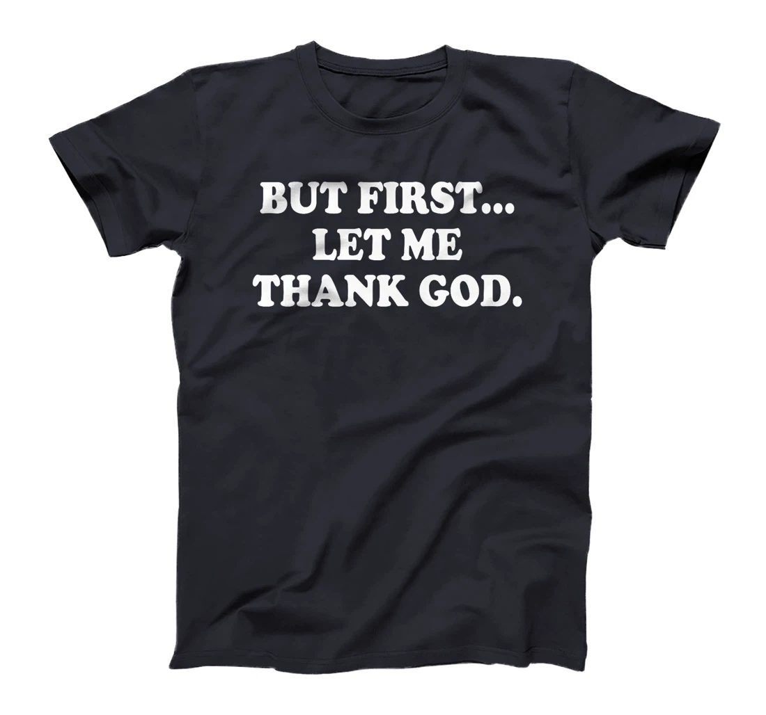 But First Let Me Thank God Shirt Bible Christian Saying Premium T-Shirt