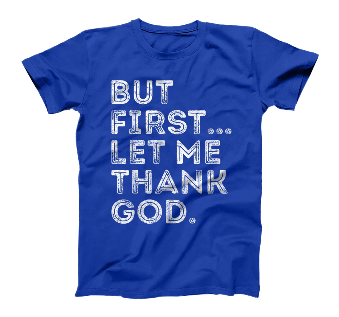 But First Let Me Thank God T-Shirt