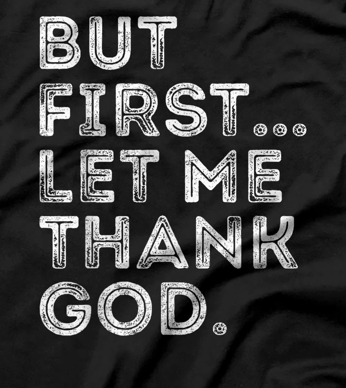 But First Let Me Thank God T-Shirt