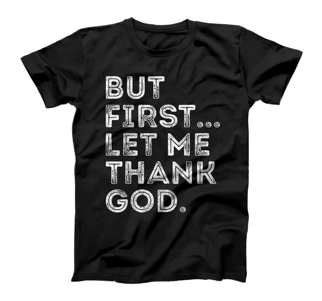 But First Let Me Thank God T-Shirt