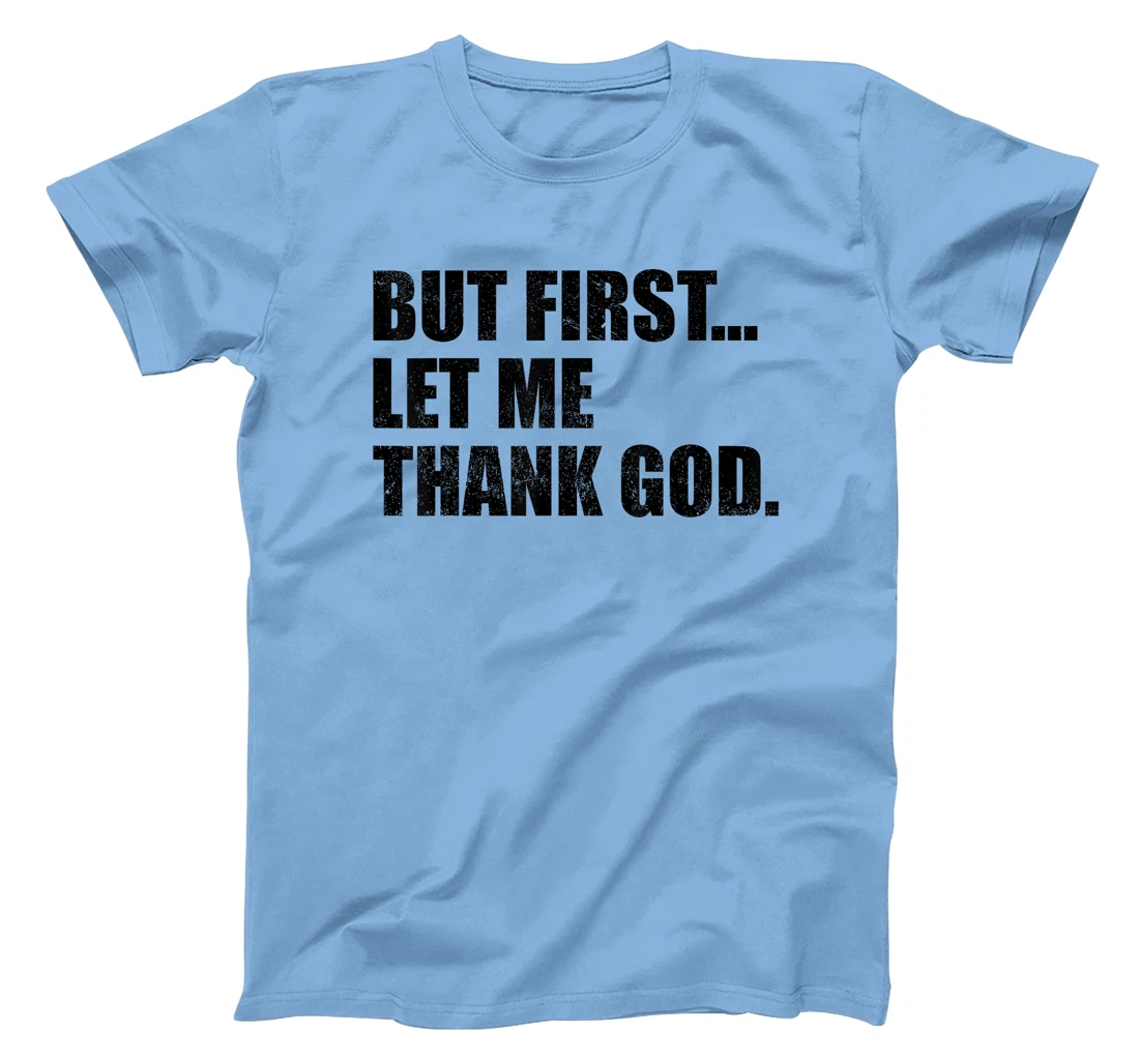 But First Let Me Thank God T-Shirt