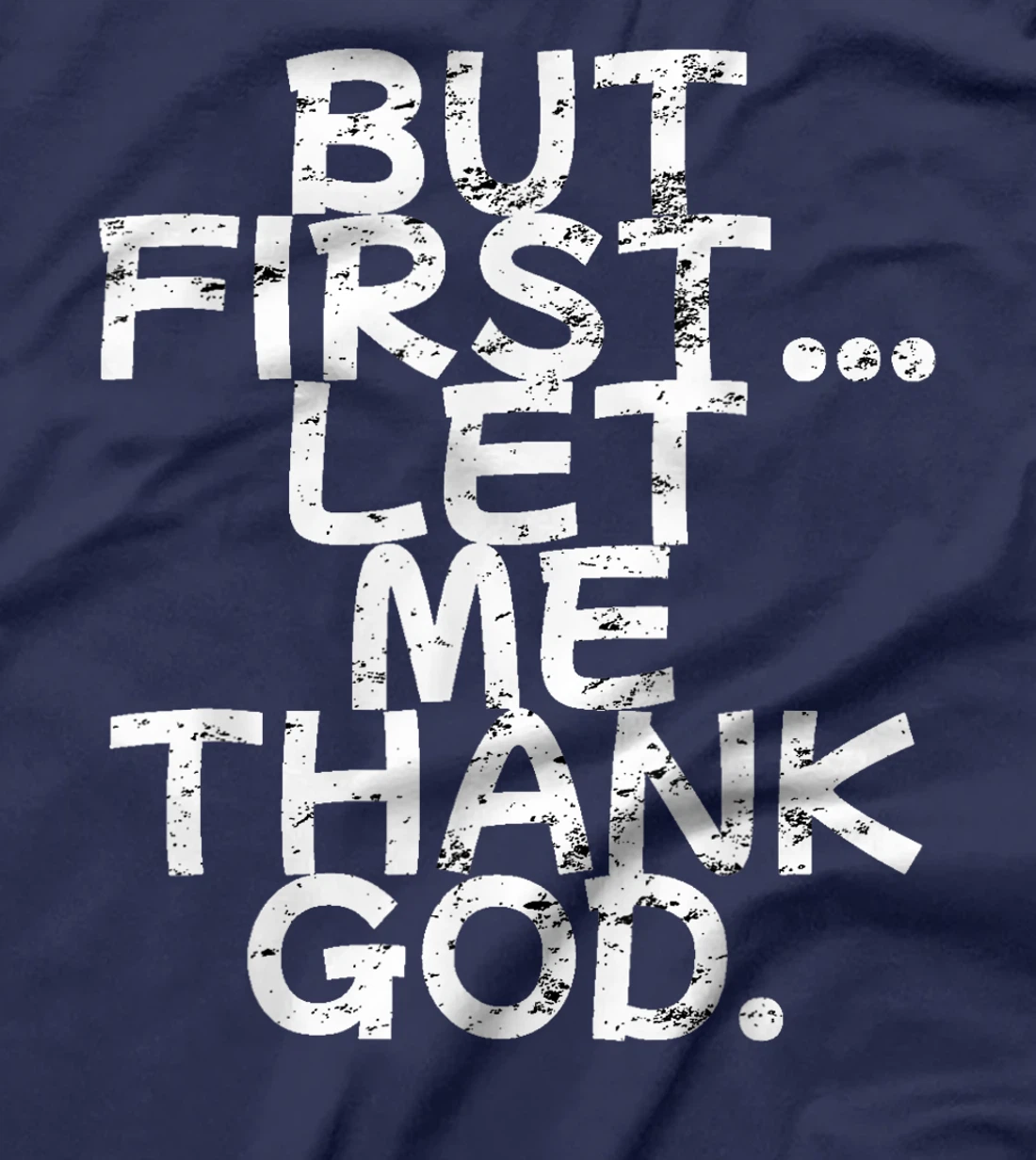 But First Let Me Thank God T-Shirt