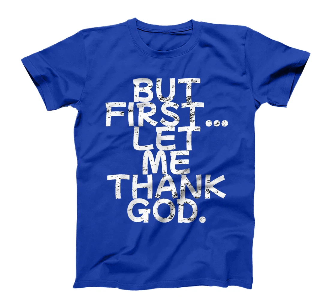 But First Let Me Thank God T-Shirt