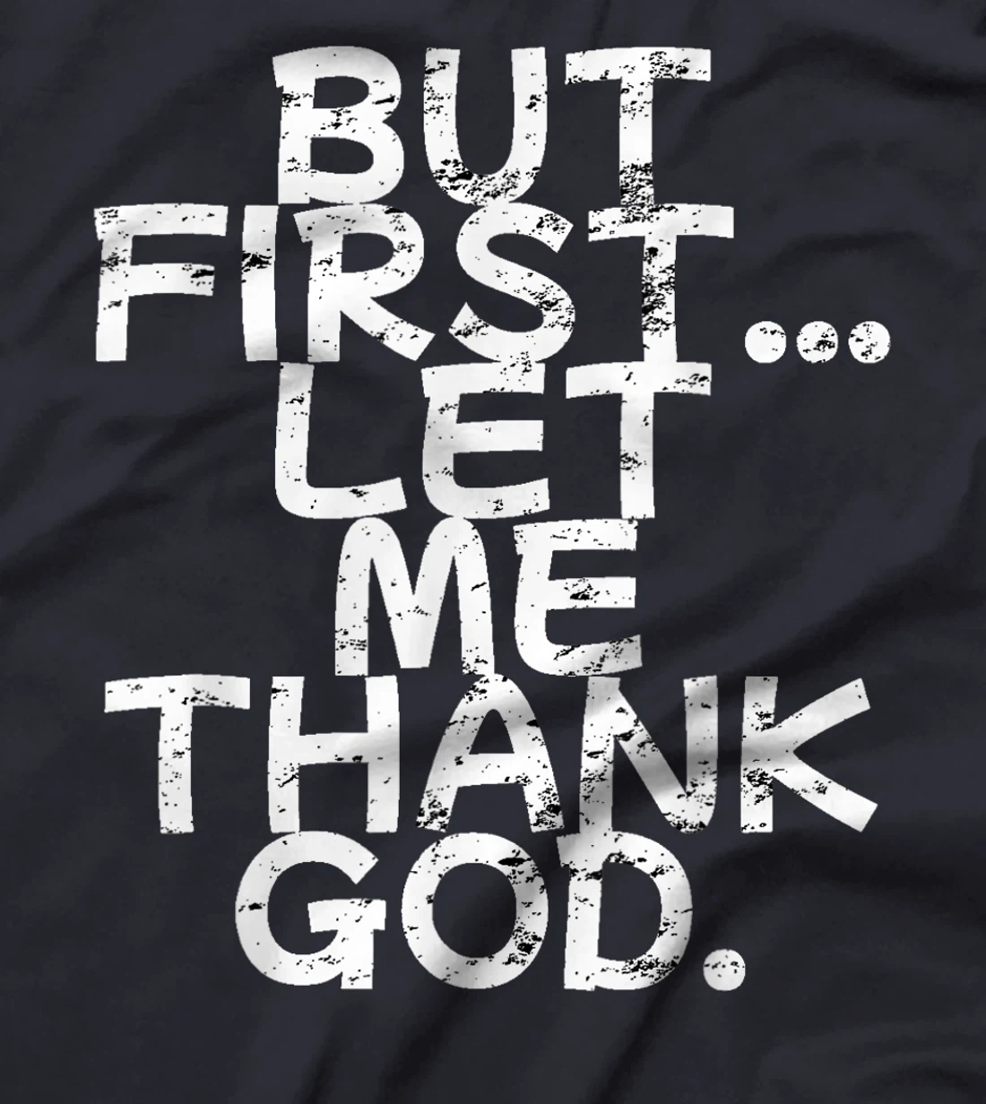 But First Let Me Thank God T-Shirt