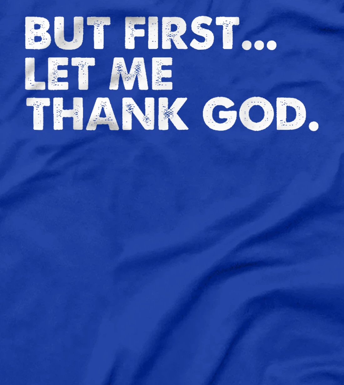 But First Let Me Thank God T-Shirt