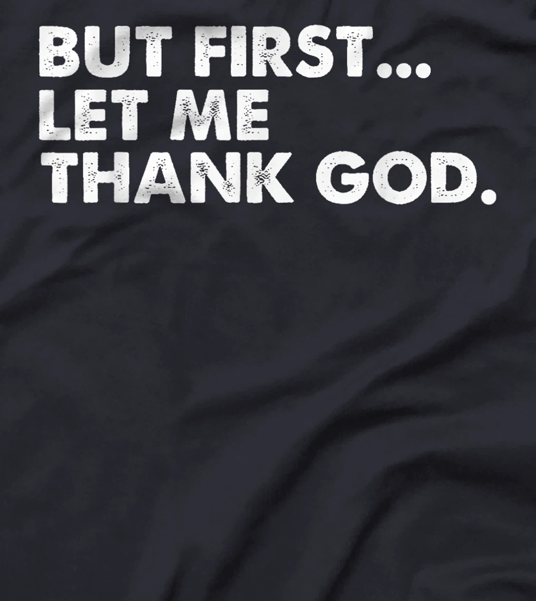 But First Let Me Thank God T-Shirt