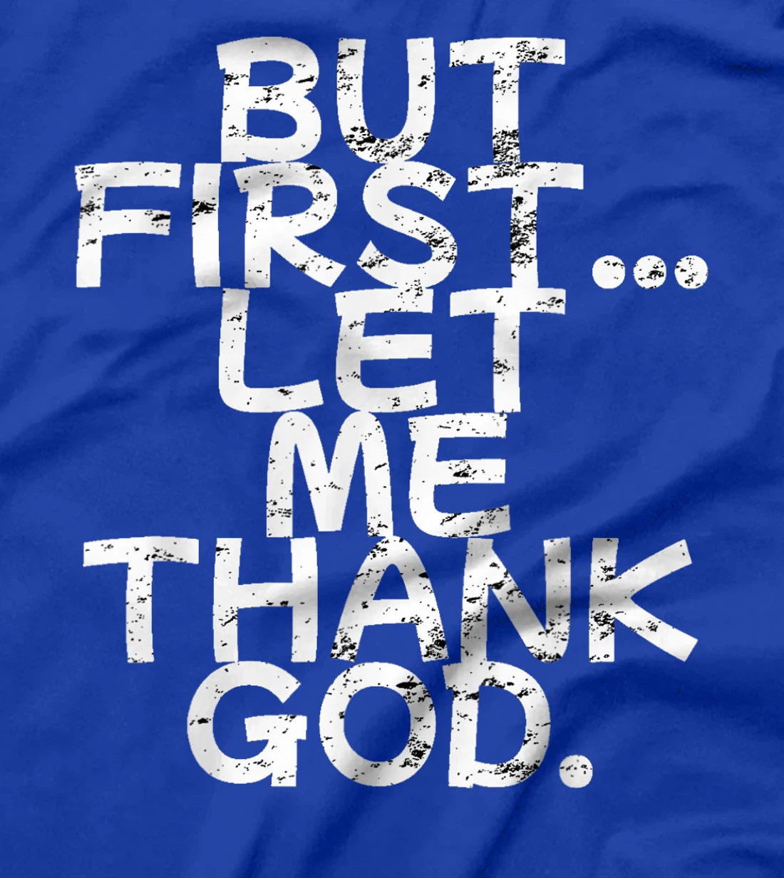 But First Let Me Thank God T-Shirt