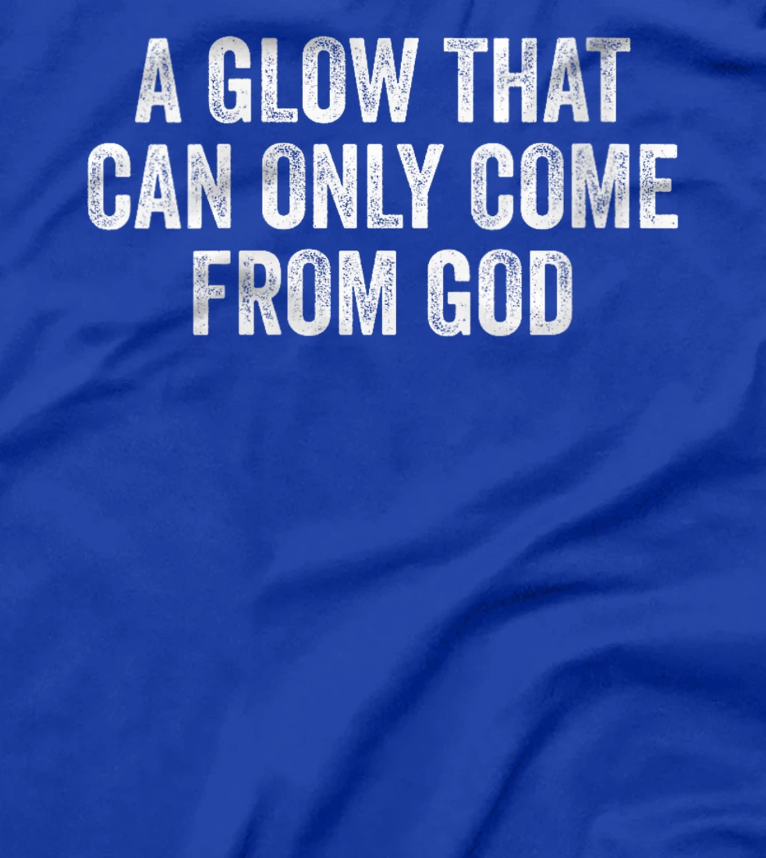 Womens A Glow That Can Only Come From God Funny Christian T-Shirt