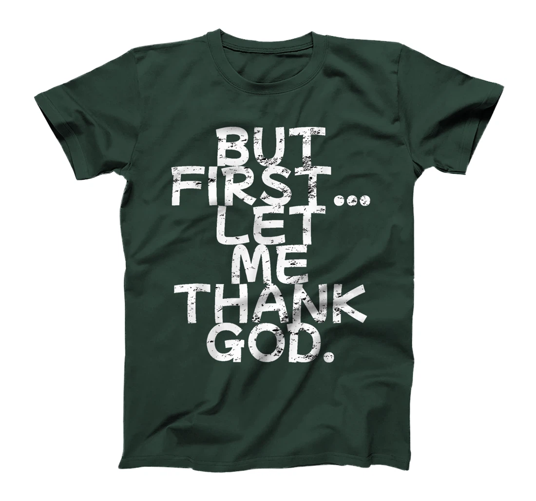 But First Let Me Thank God T-Shirt