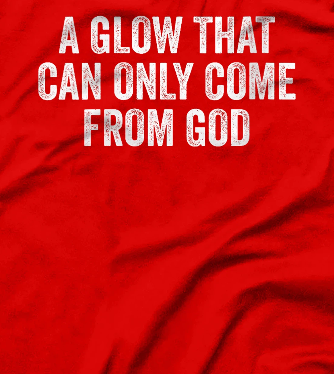 Womens A Glow That Can Only Come From God Funny Christian T-Shirt