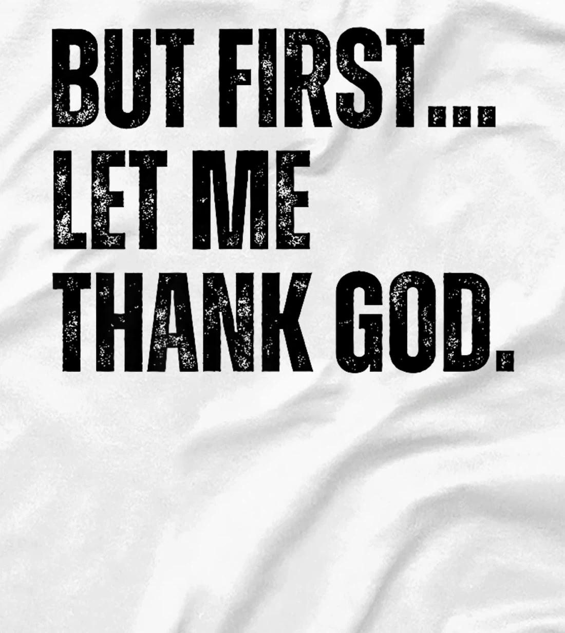 But First Let Me Thank God Premium T-Shirt