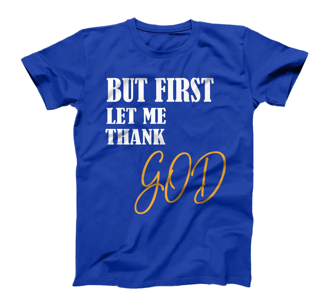 Funny Faith Inspirational but first let me thank god Premium T-Shirt