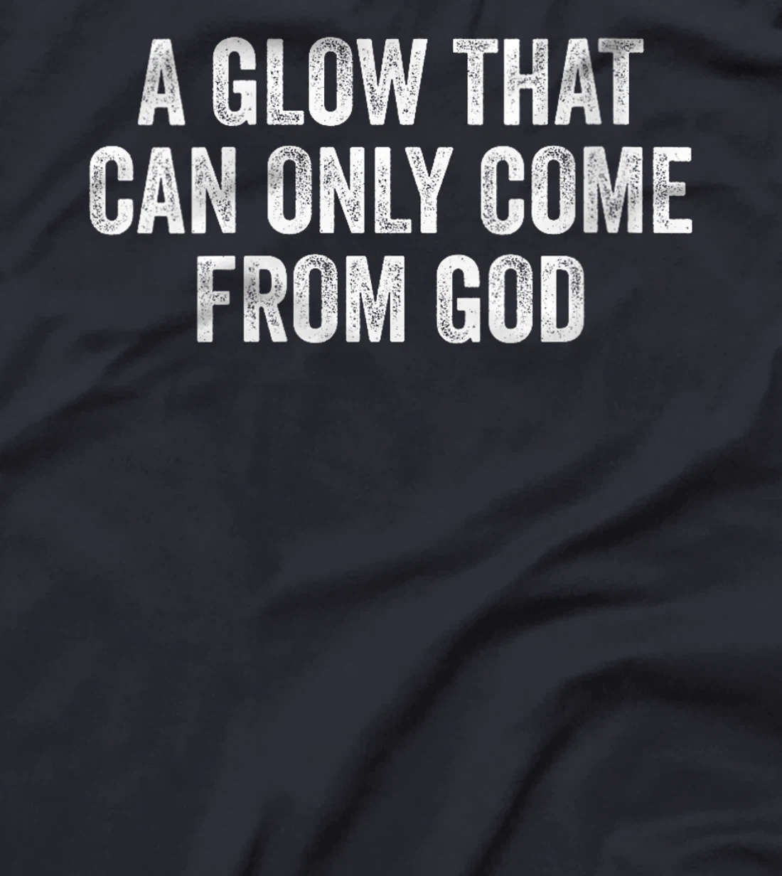 Womens A Glow That Can Only Come From God Funny Christian T-Shirt