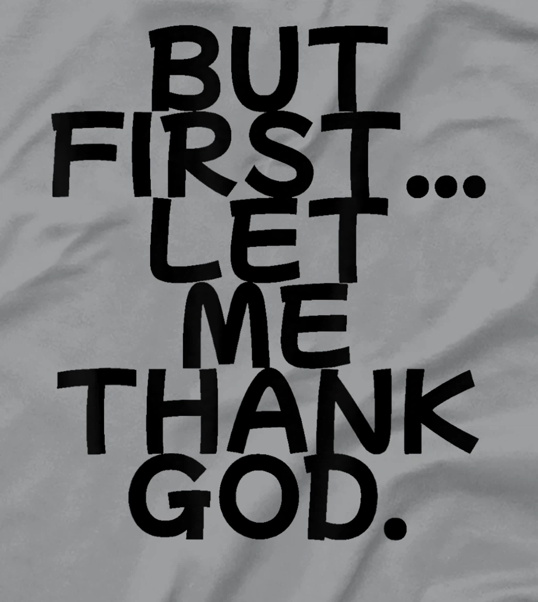 But First Let Me Thank God T-Shirt