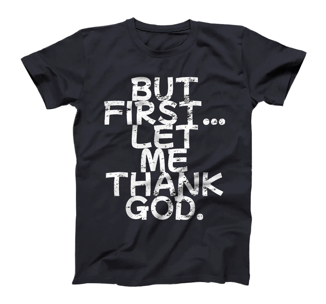 But First Let Me Thank God T-Shirt