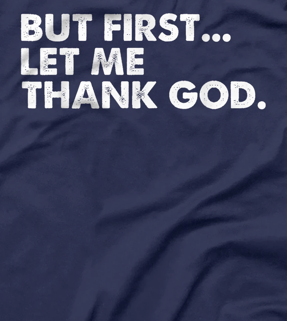 But First Let Me Thank God T-Shirt