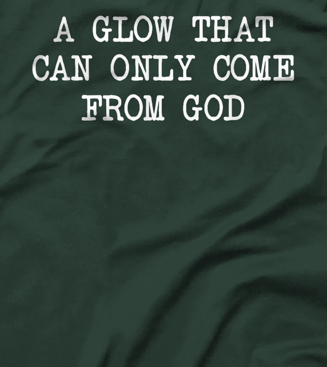 A Glow That Can Only Come From God Funny Christian T-Shirt