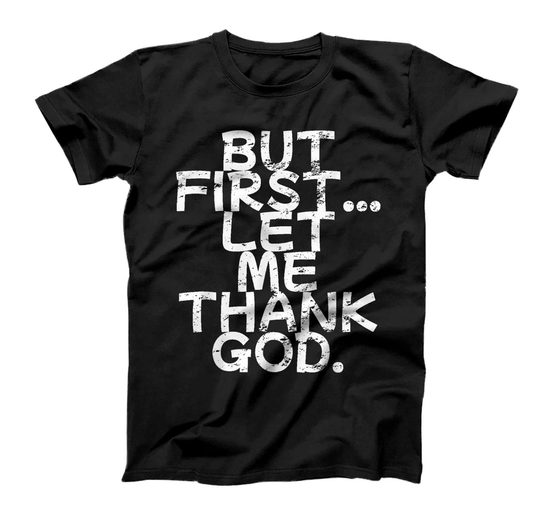 But First Let Me Thank God T-Shirt