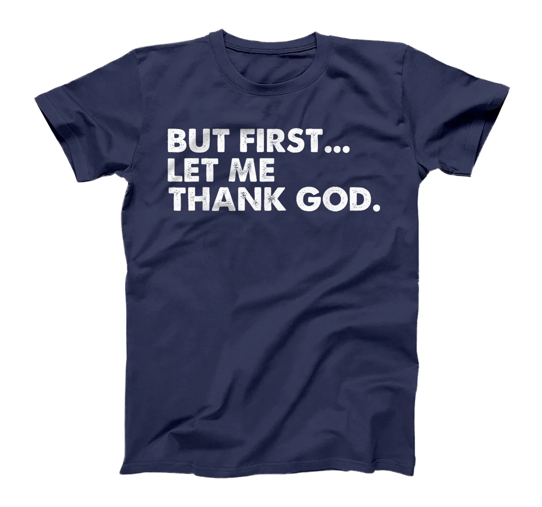 But First Let Me Thank God T-Shirt
