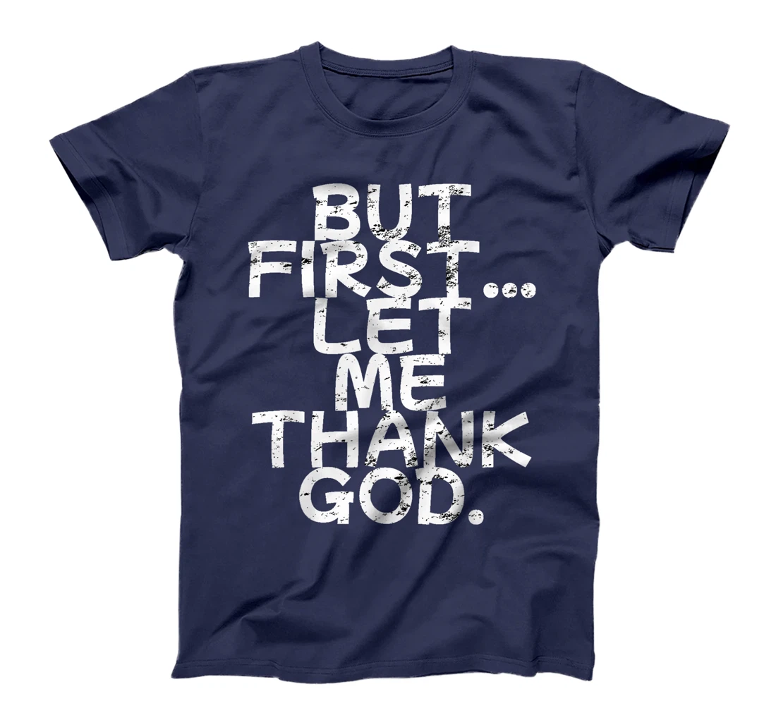 But First Let Me Thank God T-Shirt