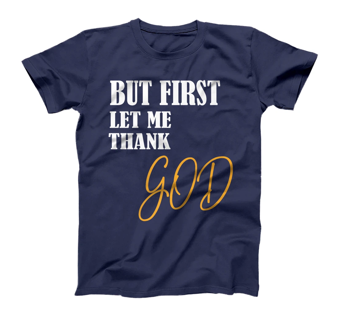 Funny Faith Inspirational but first let me thank god Premium T-Shirt