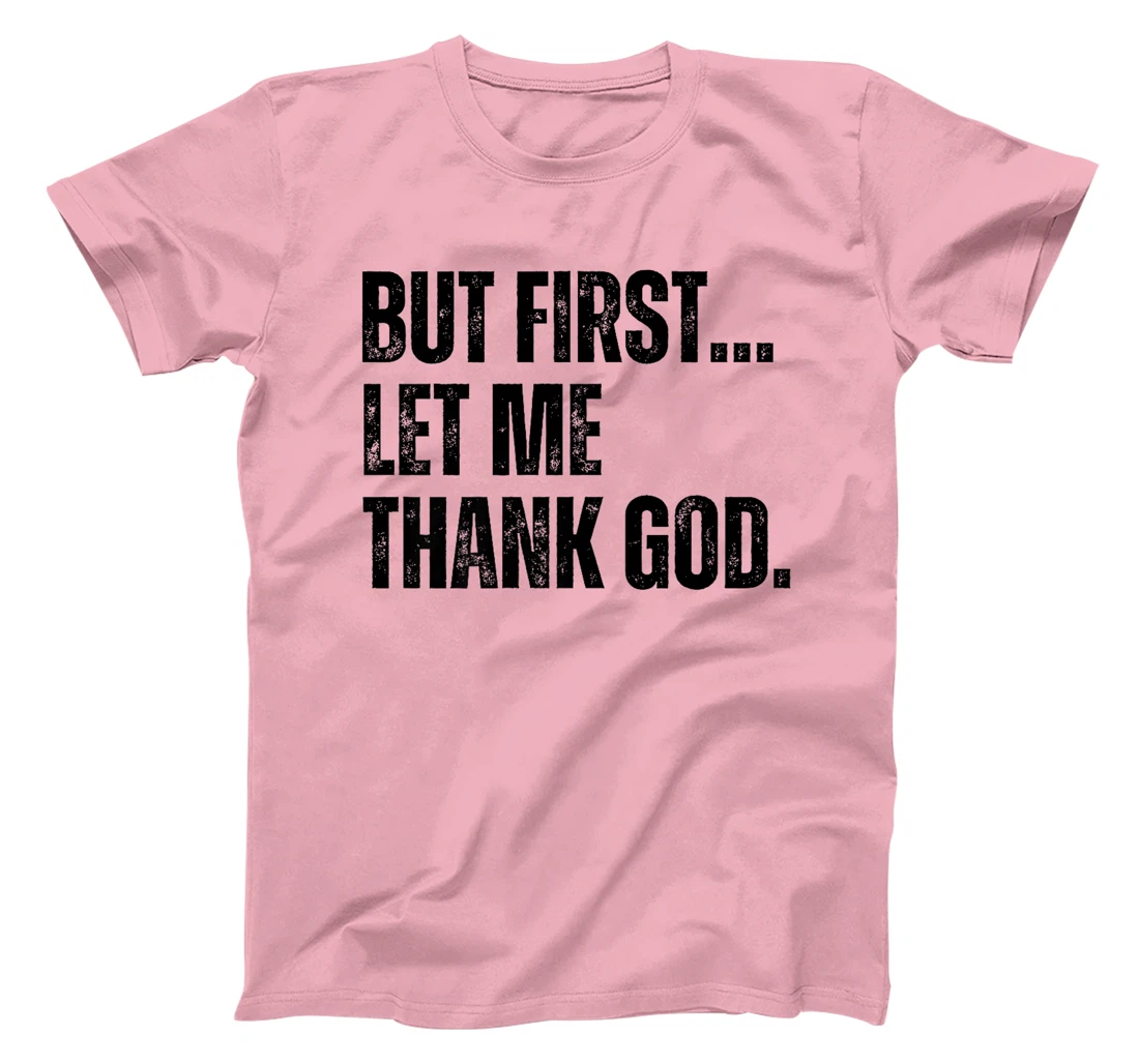 But First Let Me Thank God Premium T-Shirt