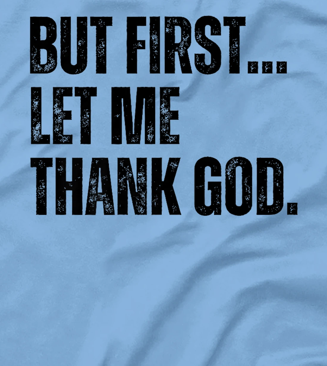 But First Let Me Thank God Premium T-Shirt