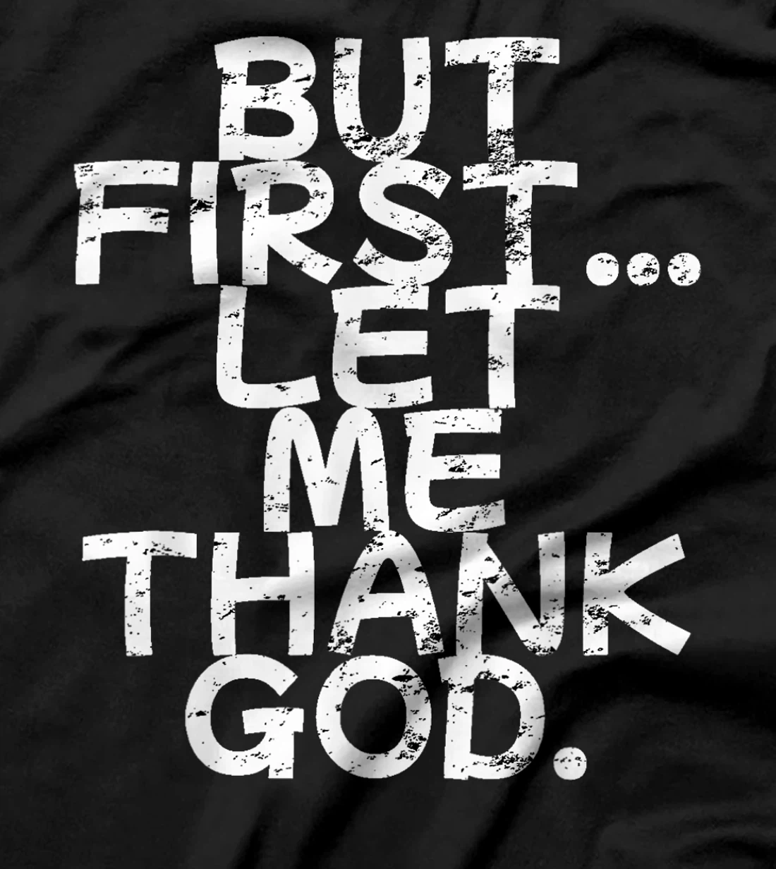 But First Let Me Thank God T-Shirt