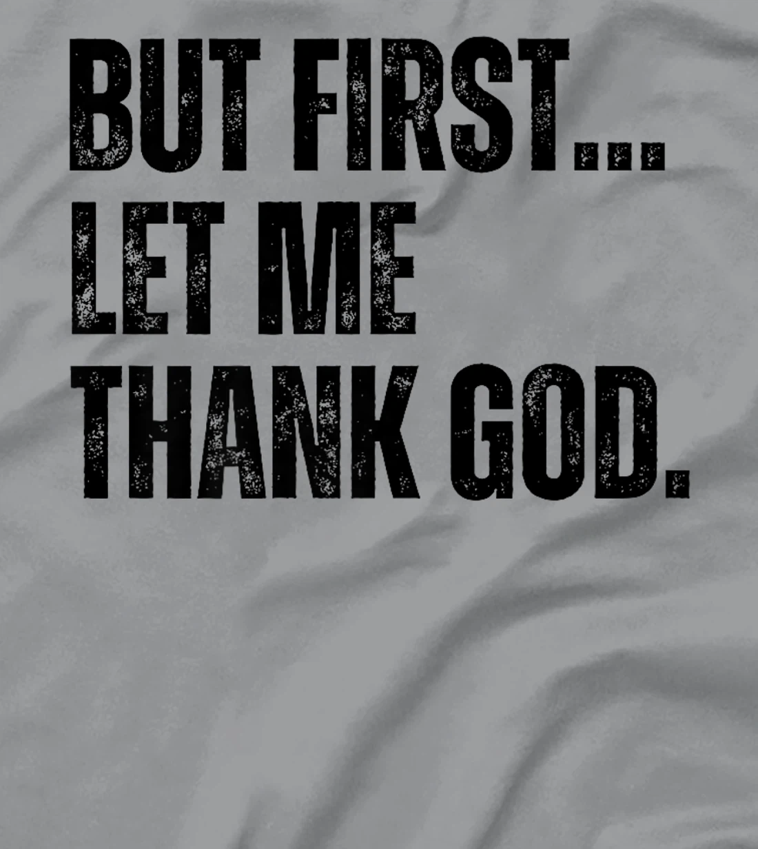 But First Let Me Thank God Premium T-Shirt