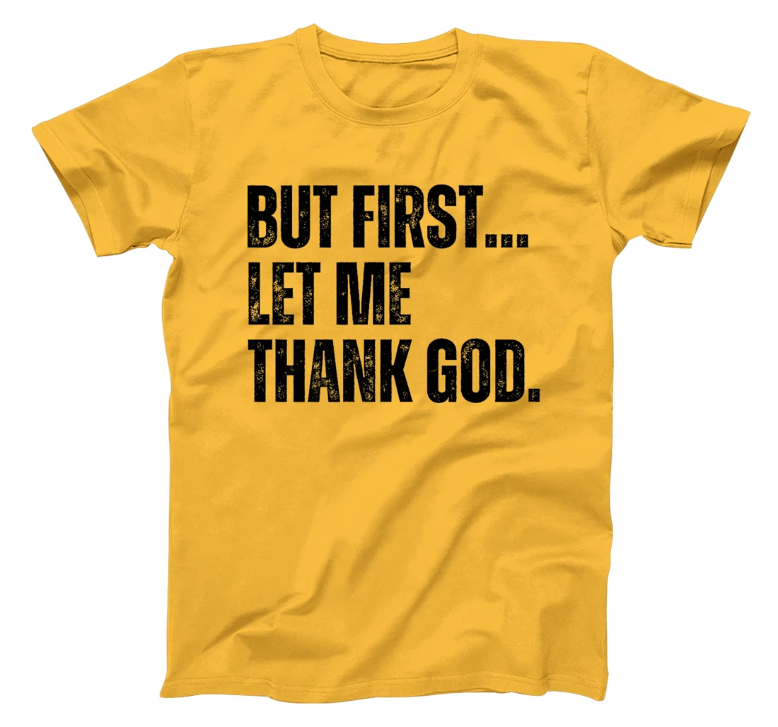 But First Let Me Thank God Premium T-Shirt