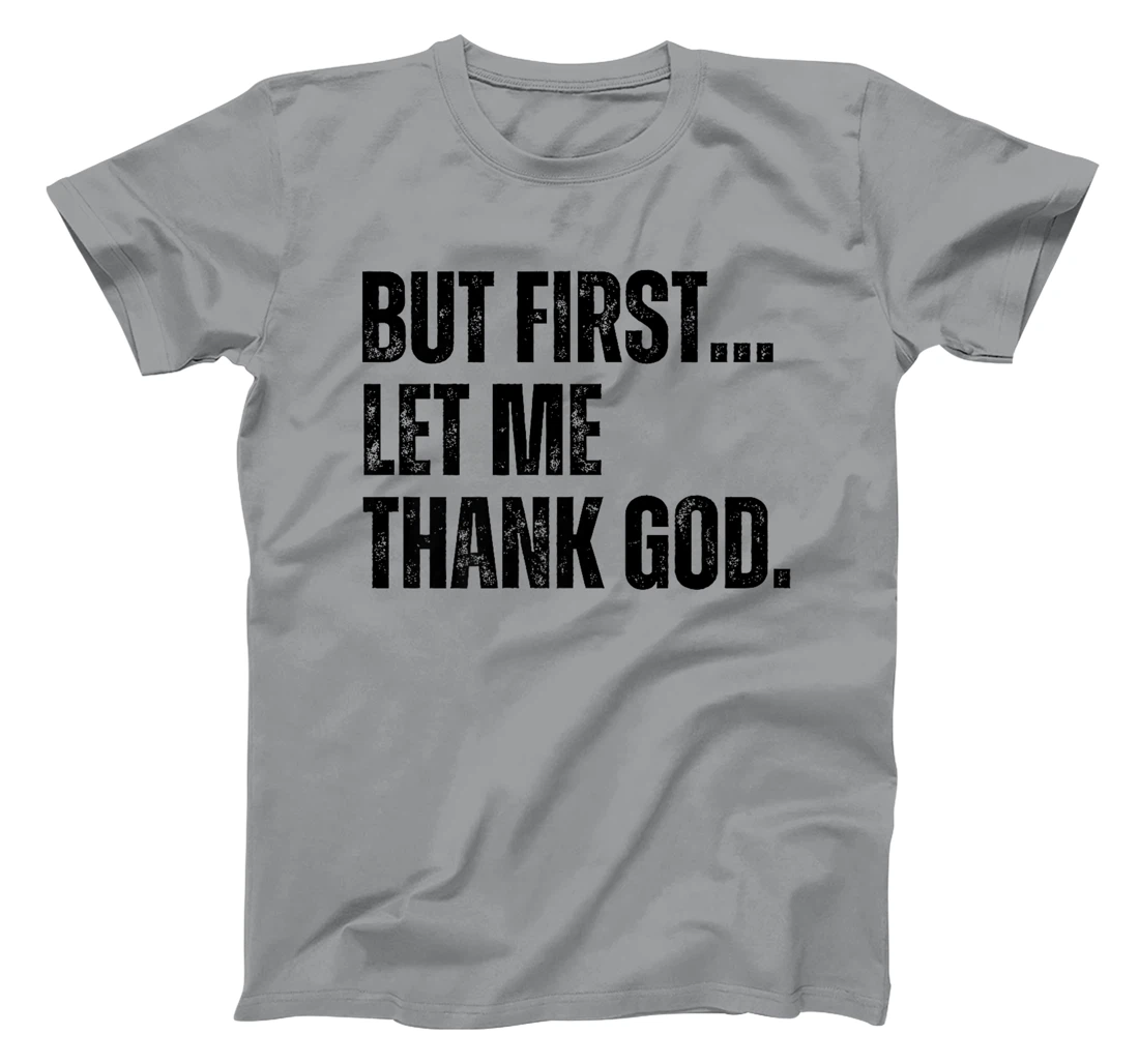 But First Let Me Thank God Premium T-Shirt