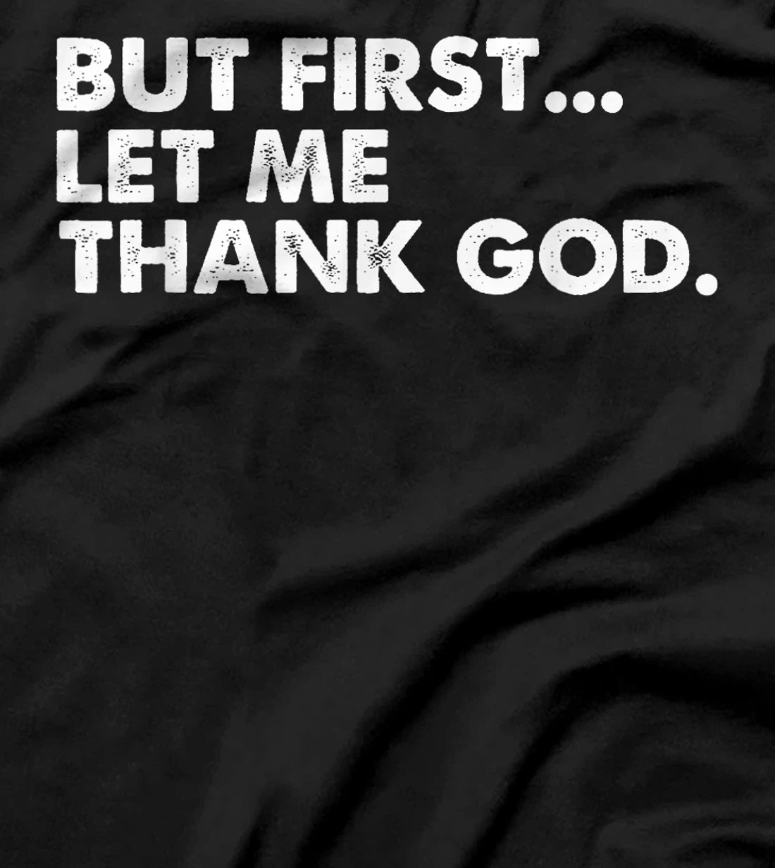 But First Let Me Thank God T-Shirt