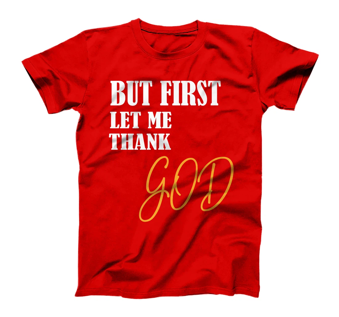 Funny Faith Inspirational but first let me thank god Premium T-Shirt