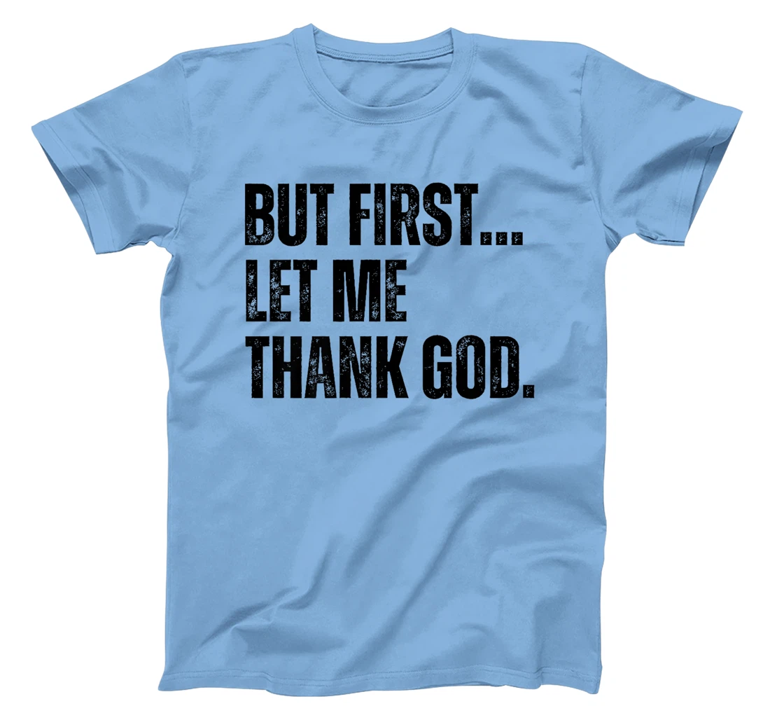 But First Let Me Thank God Premium T-Shirt