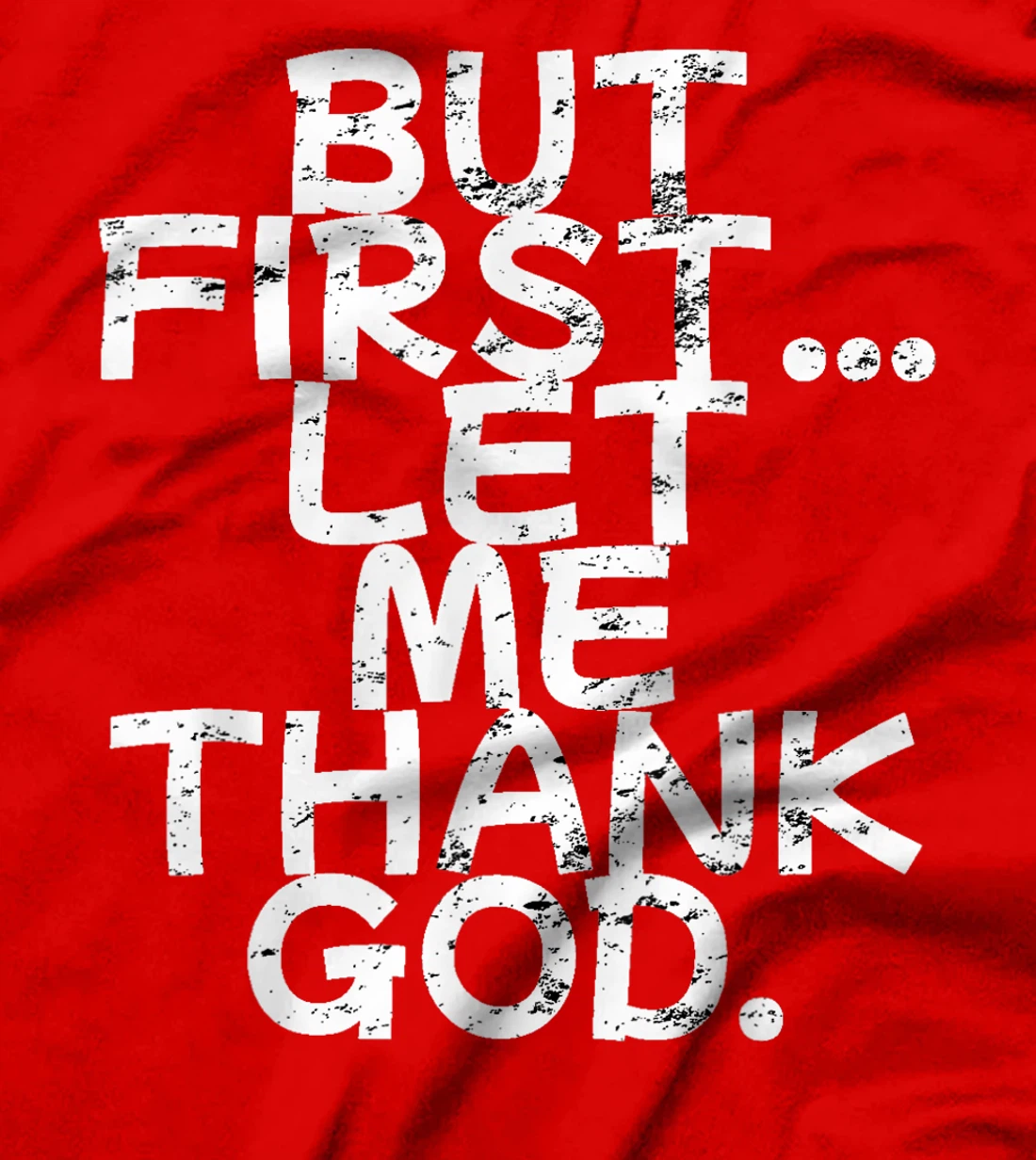 But First Let Me Thank God T-Shirt