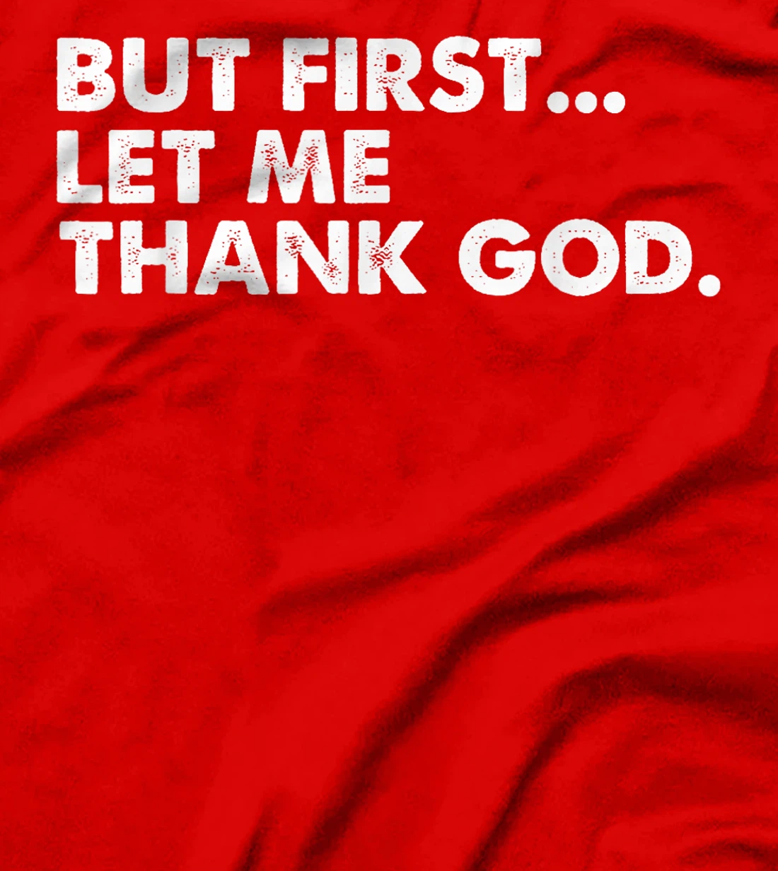 But First Let Me Thank God T-Shirt